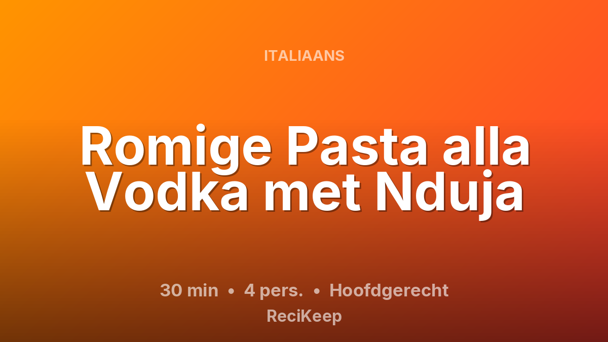 Receptkaart Romige Pasta alla Vodka met Nduja – Hoofdgerecht