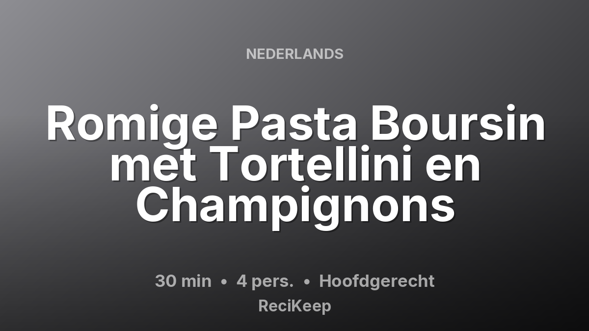 Receptkaart Romige Pasta Boursin met Tortellini en Champignons – Hoofdgerecht