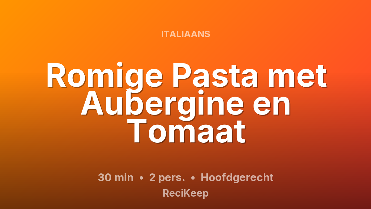 Receptkaart Romige Pasta met Aubergine en Tomaat – Hoofdgerecht