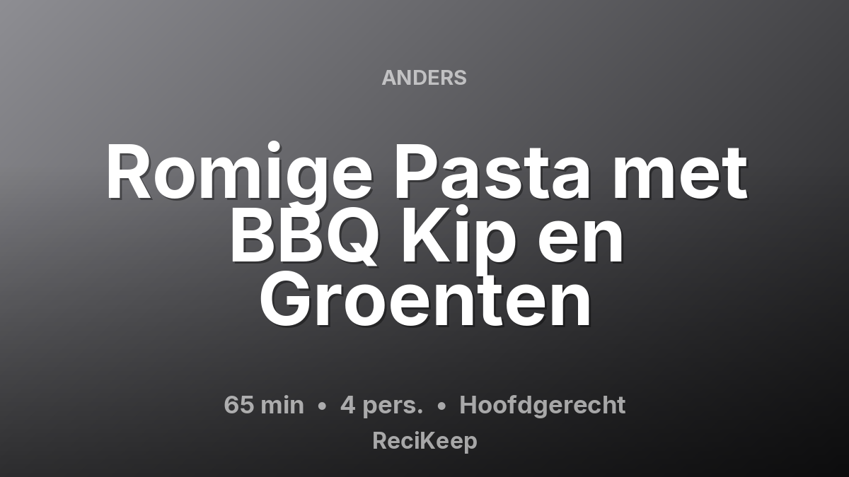 Receptkaart Romige Pasta met BBQ Kip en Groenten – Hoofdgerecht