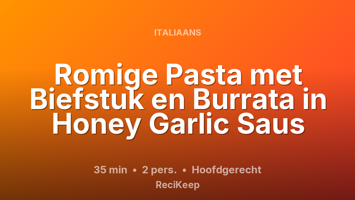 Receptkaart Romige Pasta met Biefstuk en Burrata in Honey Garlic Saus – Hoofdgerecht