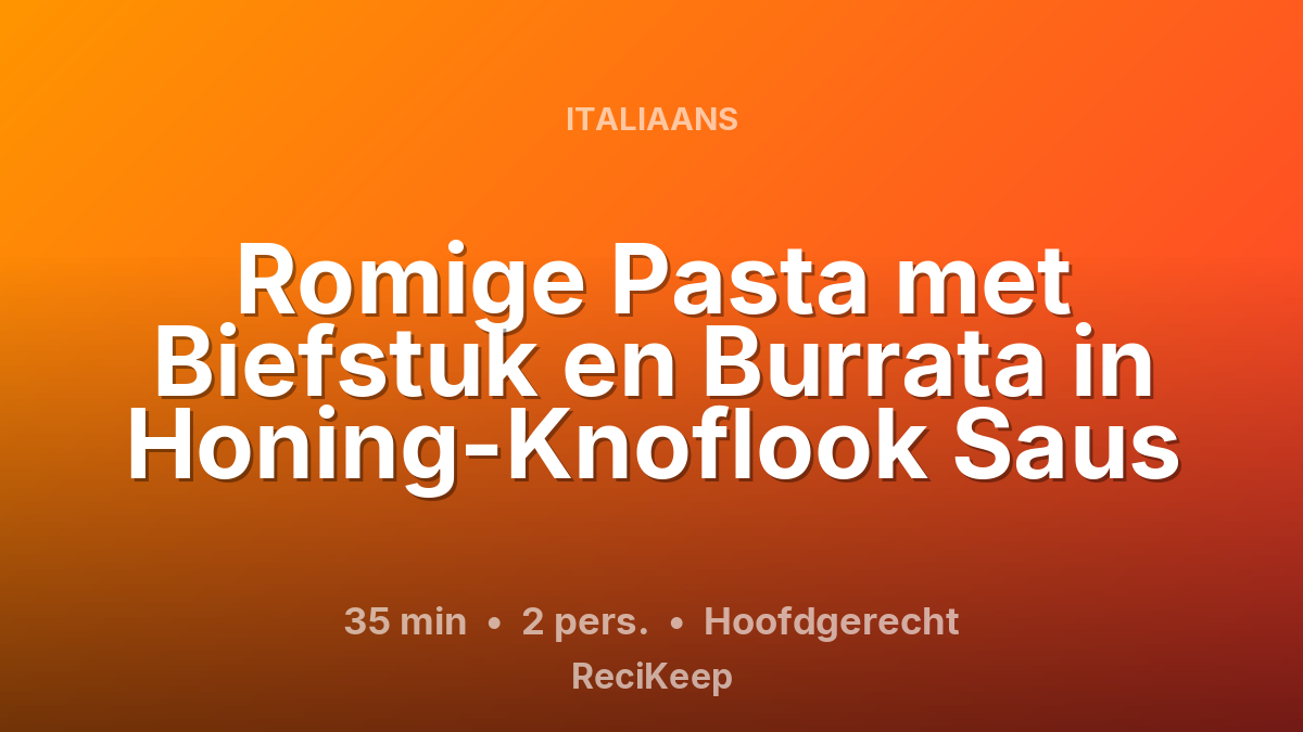 Receptkaart Romige Pasta met Biefstuk en Burrata in Honing-Knoflook Saus – Hoofdgerecht