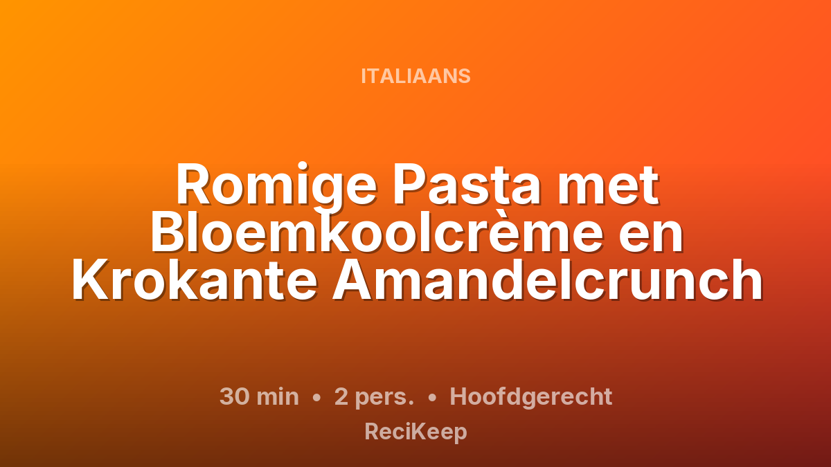 Receptkaart Romige Pasta met Bloemkoolcrème en Krokante Amandelcrunch – Hoofdgerecht