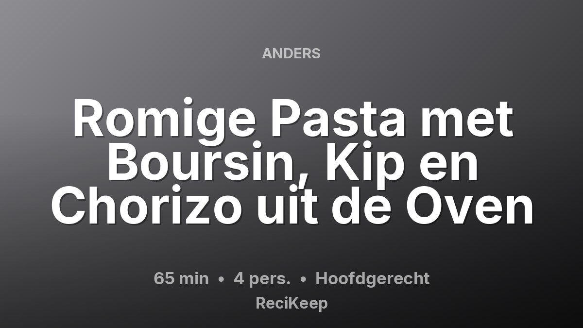 Receptkaart Romige Pasta met Boursin, Kip en Chorizo uit de Oven – Hoofdgerecht