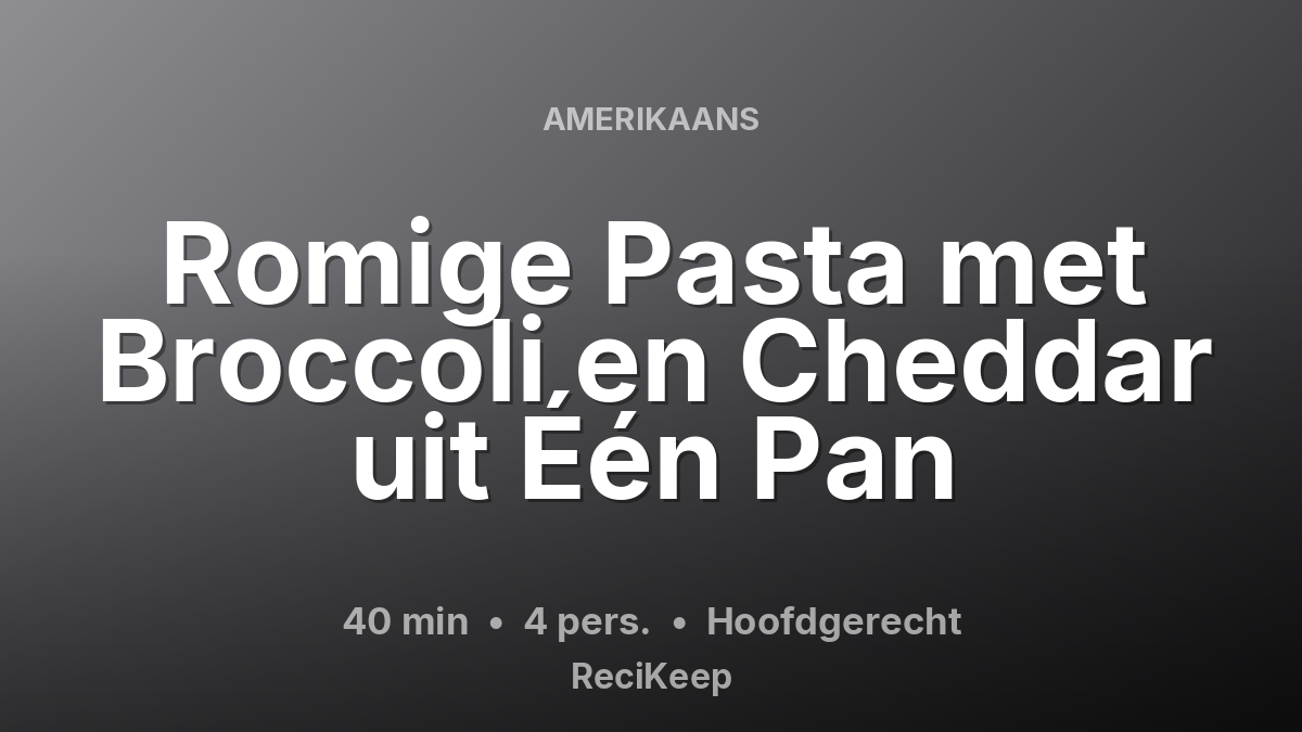 Receptkaart Romige Pasta met Broccoli en Cheddar uit Één Pan – Hoofdgerecht