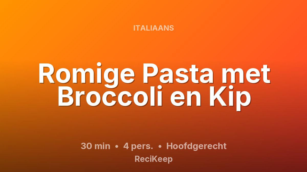 Receptkaart Romige Pasta met Broccoli en Kip – Hoofdgerecht
