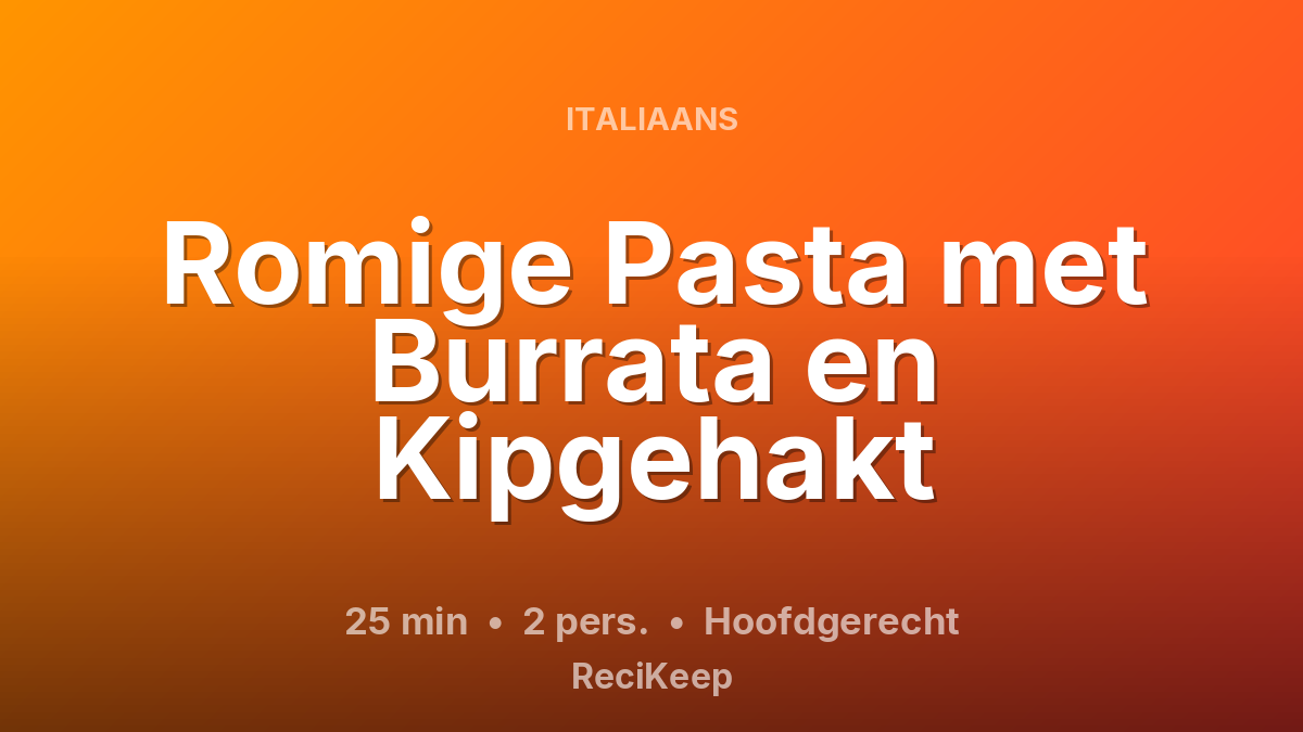 Receptkaart Romige Pasta met Burrata en Kipgehakt – Hoofdgerecht