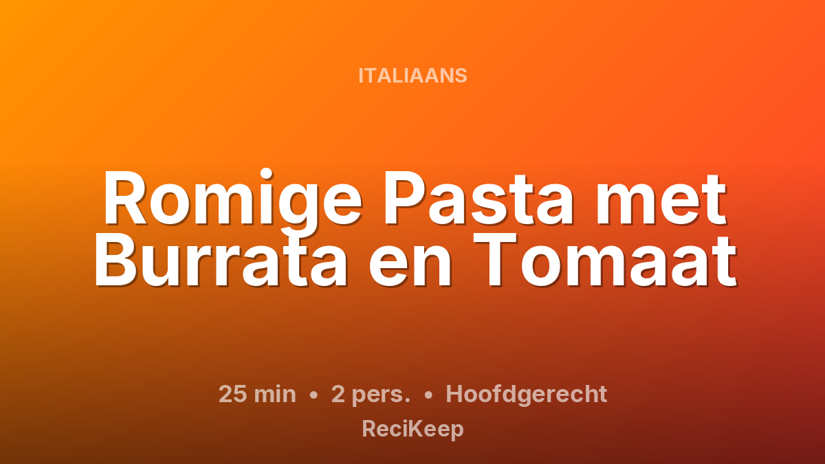 Receptkaart Romige Pasta met Burrata en Tomaat – Hoofdgerecht