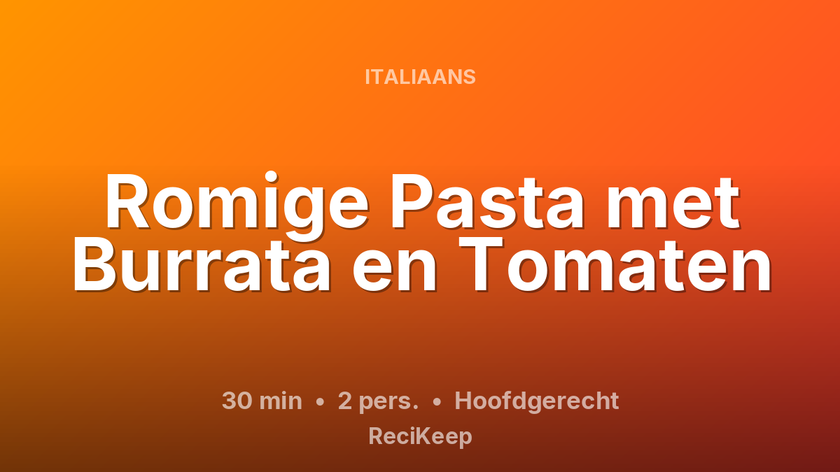 Receptkaart Romige Pasta met Burrata en Tomaten – Hoofdgerecht