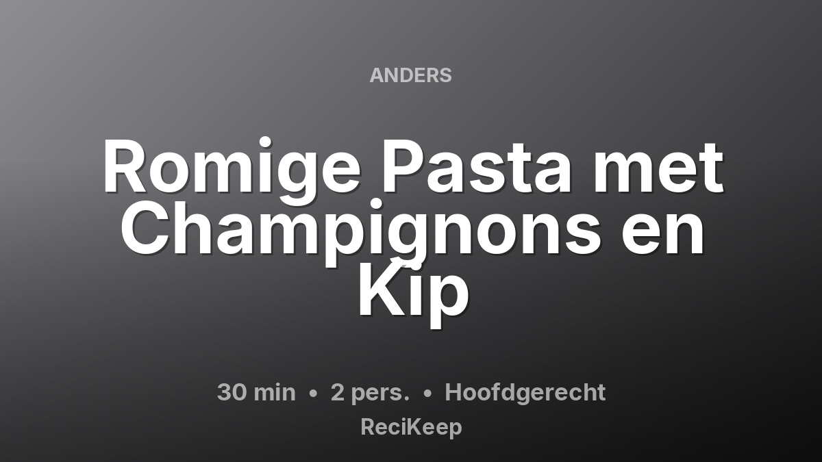Receptkaart Romige Pasta met Champignons en Kip – Hoofdgerecht
