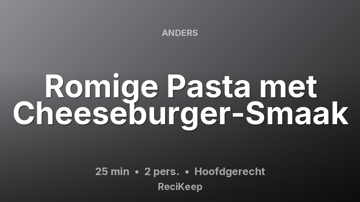 Receptkaart Romige Pasta met Cheeseburger-Smaak – Hoofdgerecht