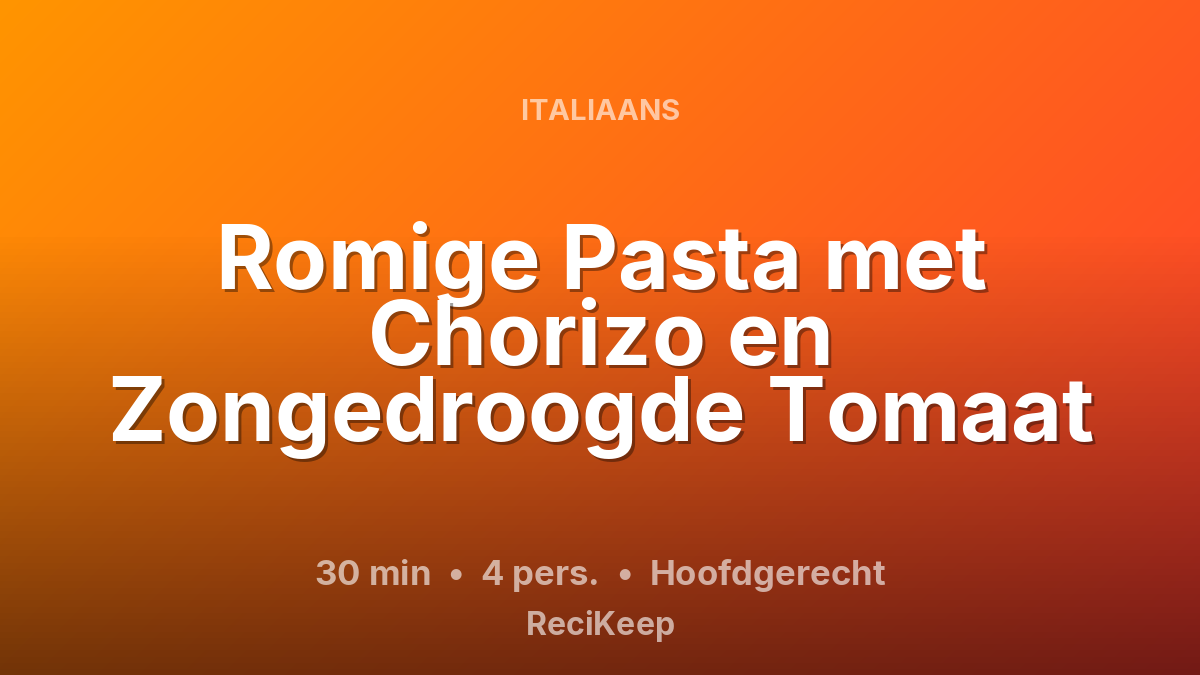 Receptkaart Romige Pasta met Chorizo en Zongedroogde Tomaat – Hoofdgerecht