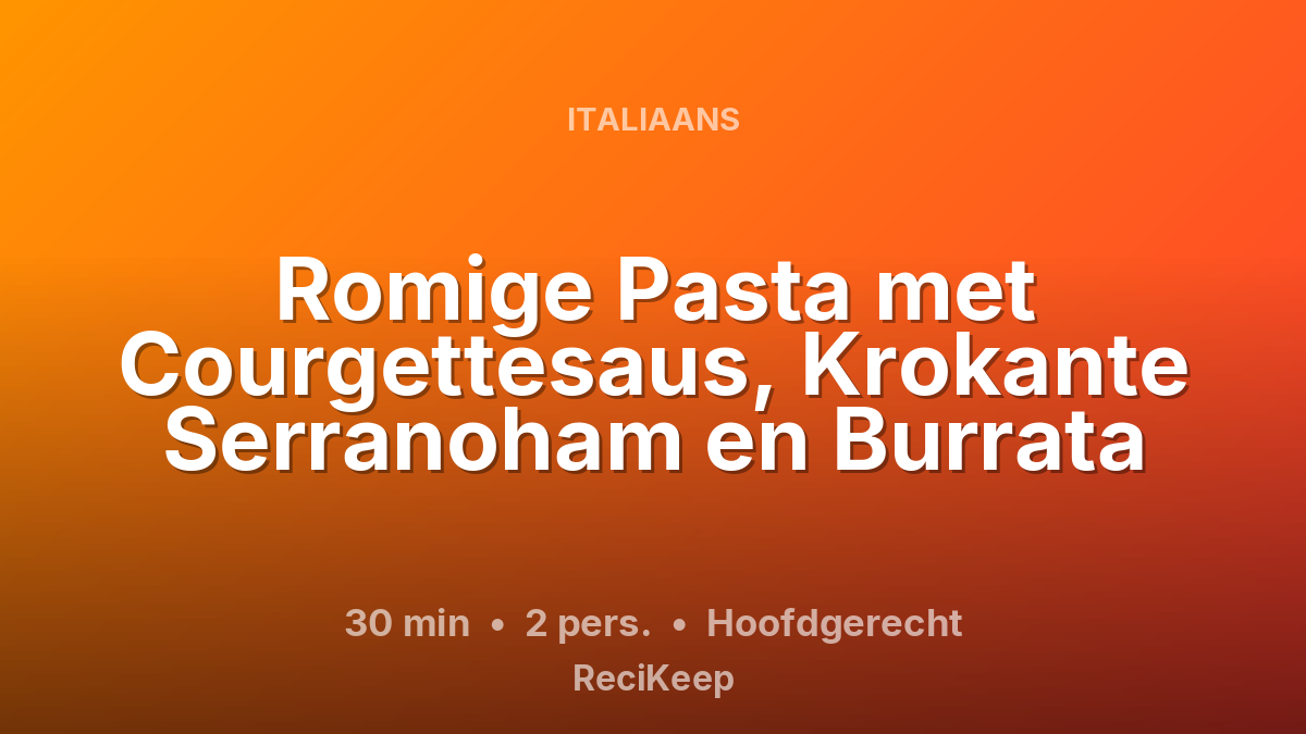 Receptkaart Romige Pasta met Courgettesaus, Krokante Serranoham en Burrata – Hoofdgerecht
