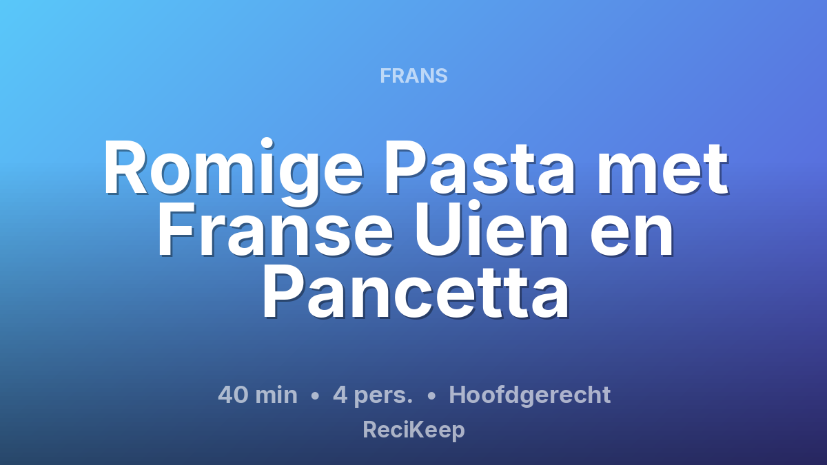 Receptkaart Romige Pasta met Franse Uien en Pancetta – Hoofdgerecht