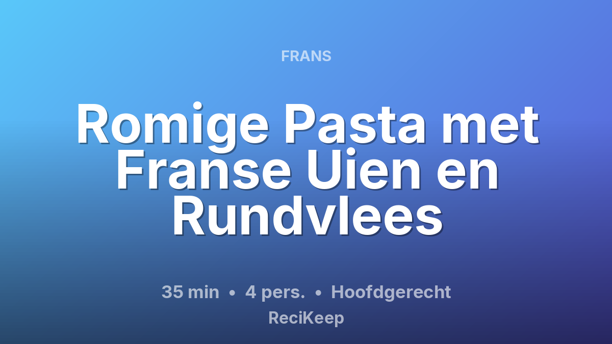 Receptkaart Romige Pasta met Franse Uien en Rundvlees – Hoofdgerecht