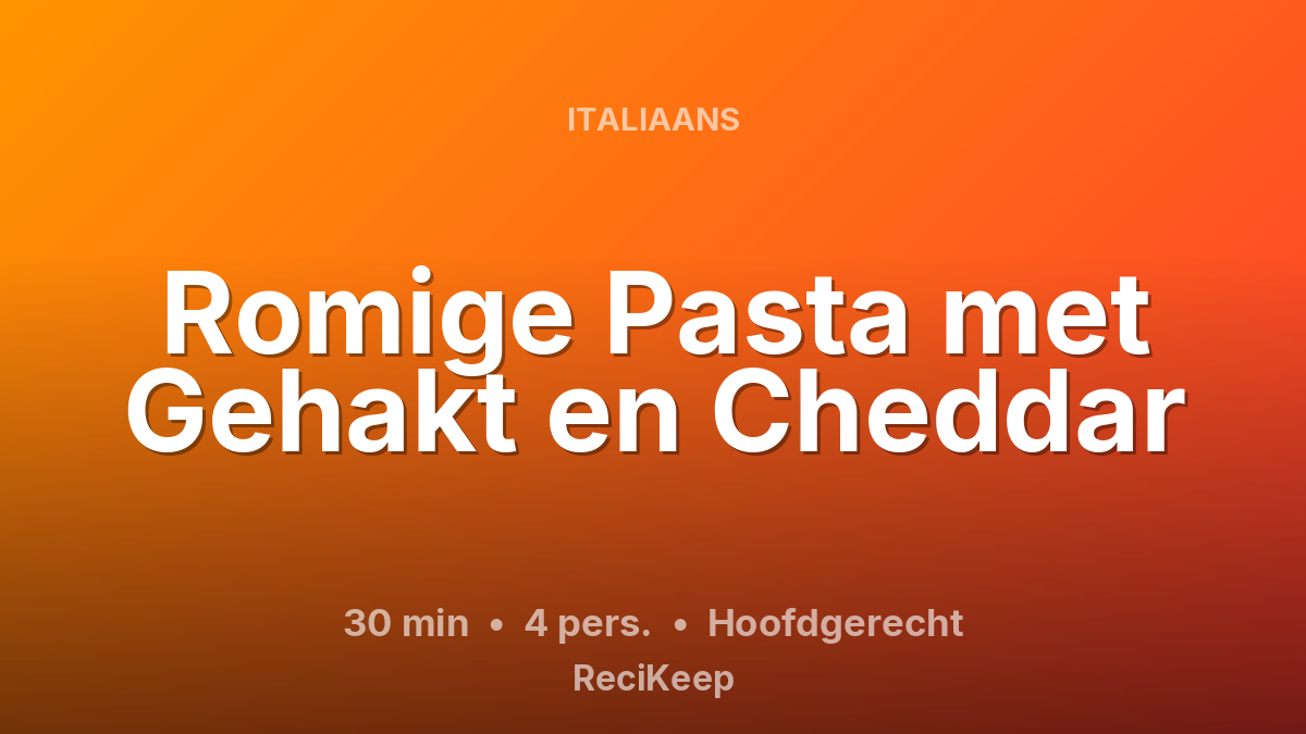 Receptkaart Romige Pasta met Gehakt en Cheddar – Hoofdgerecht