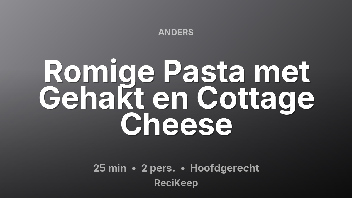 Receptkaart Romige Pasta met Gehakt en Cottage Cheese – Hoofdgerecht