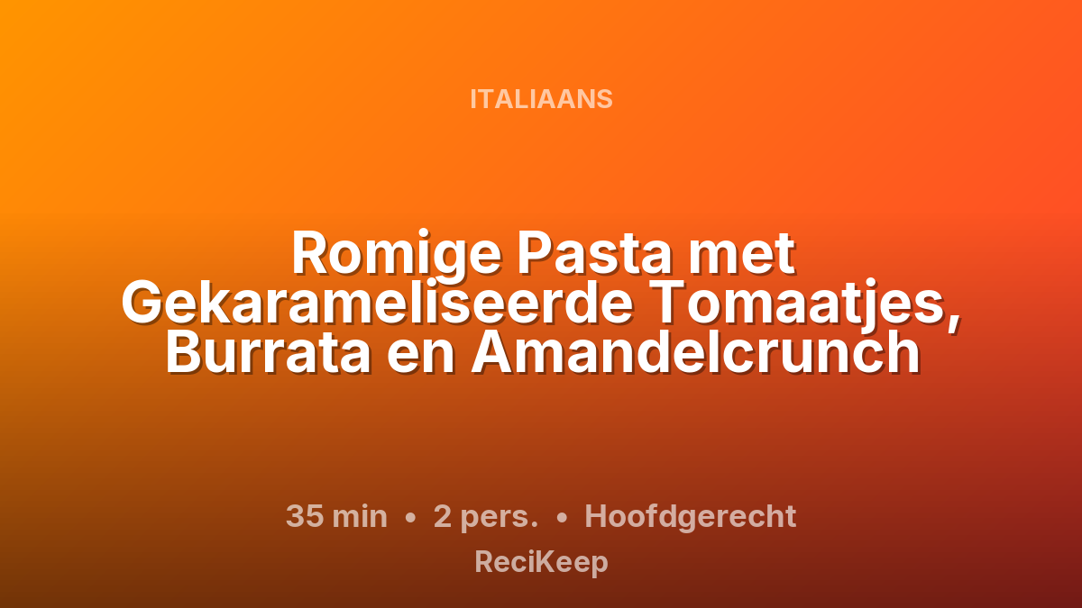 Receptkaart Romige Pasta met Gekarameliseerde Tomaatjes, Burrata en Amandelcrunch – Hoofdgerecht