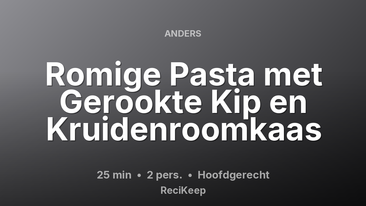 Receptkaart Romige Pasta met Gerookte Kip en Kruidenroomkaas – Hoofdgerecht