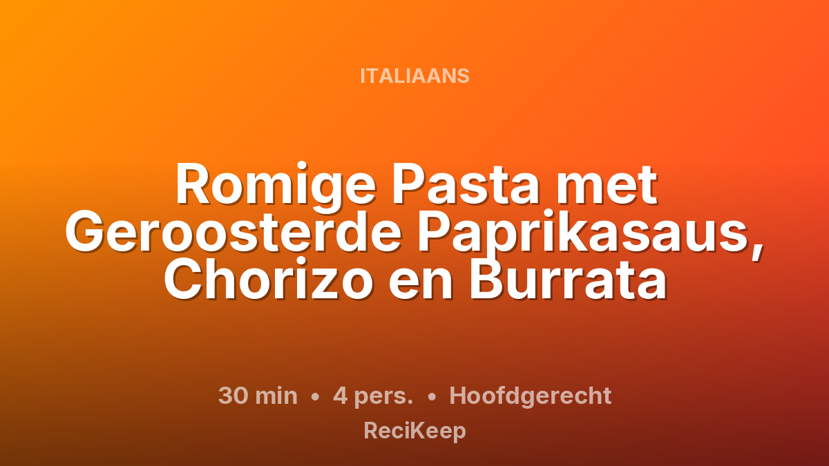 Receptkaart Romige Pasta met Geroosterde Paprikasaus, Chorizo en Burrata – Hoofdgerecht