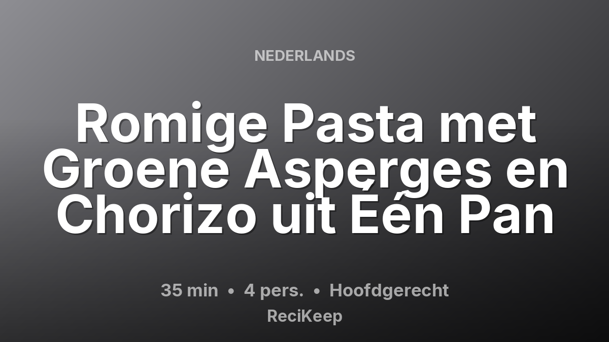 Receptkaart Romige Pasta met Groene Asperges en Chorizo uit Één Pan – Hoofdgerecht