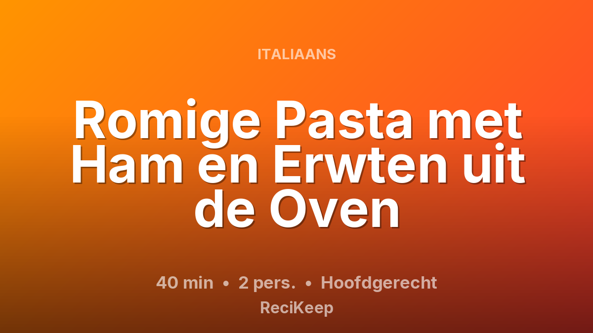 Receptkaart Romige Pasta met Ham en Erwten uit de Oven – Hoofdgerecht
