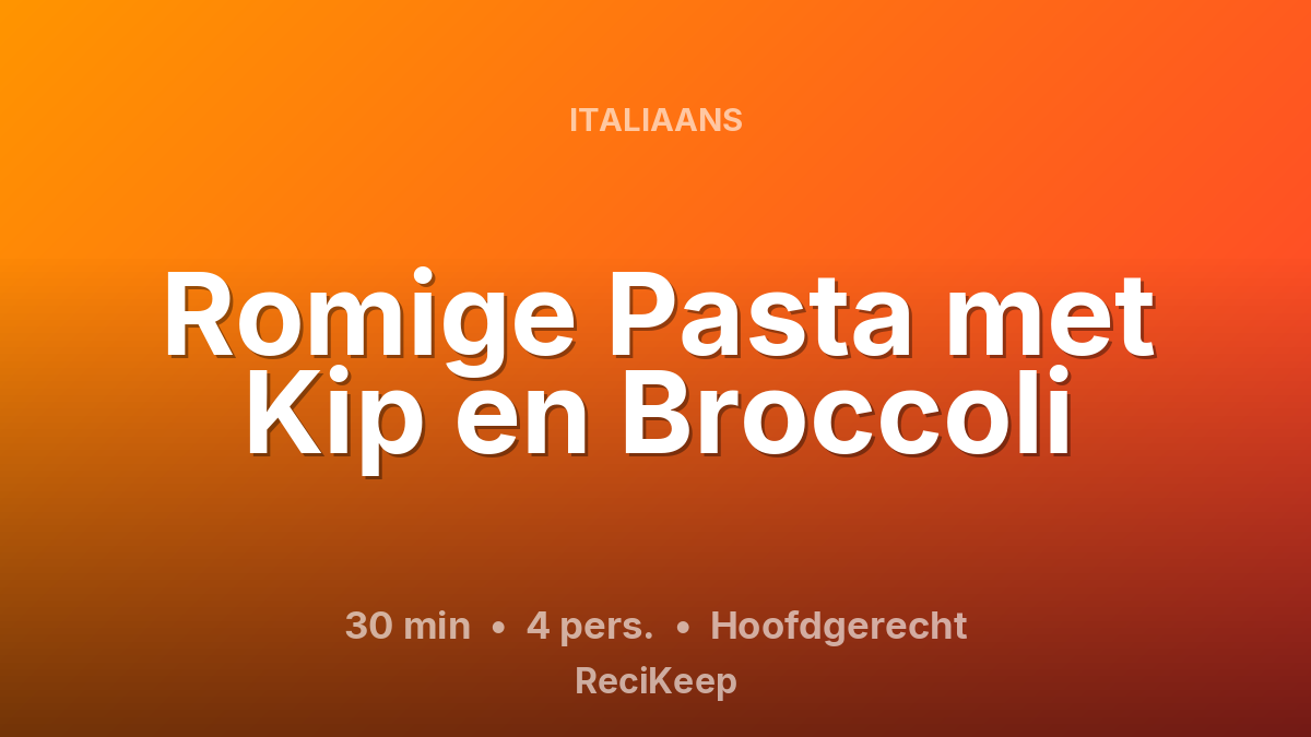 Receptkaart Romige Pasta met Kip en Broccoli – Hoofdgerecht