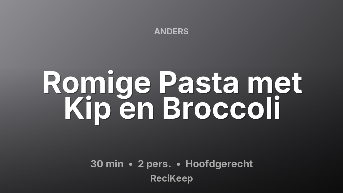 Receptkaart Romige Pasta met Kip en Broccoli – Hoofdgerecht