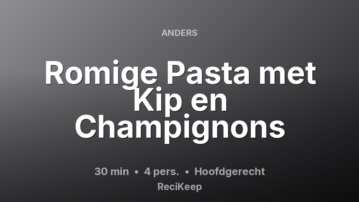 Receptkaart Romige Pasta met Kip en Champignons – Hoofdgerecht