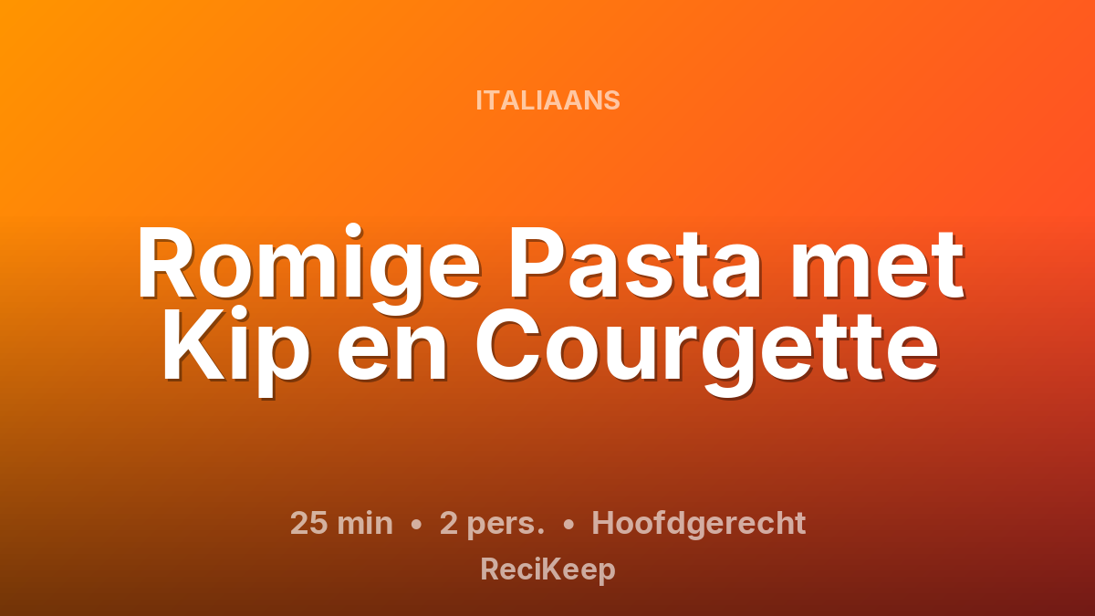 Receptkaart Romige Pasta met Kip en Courgette – Hoofdgerecht