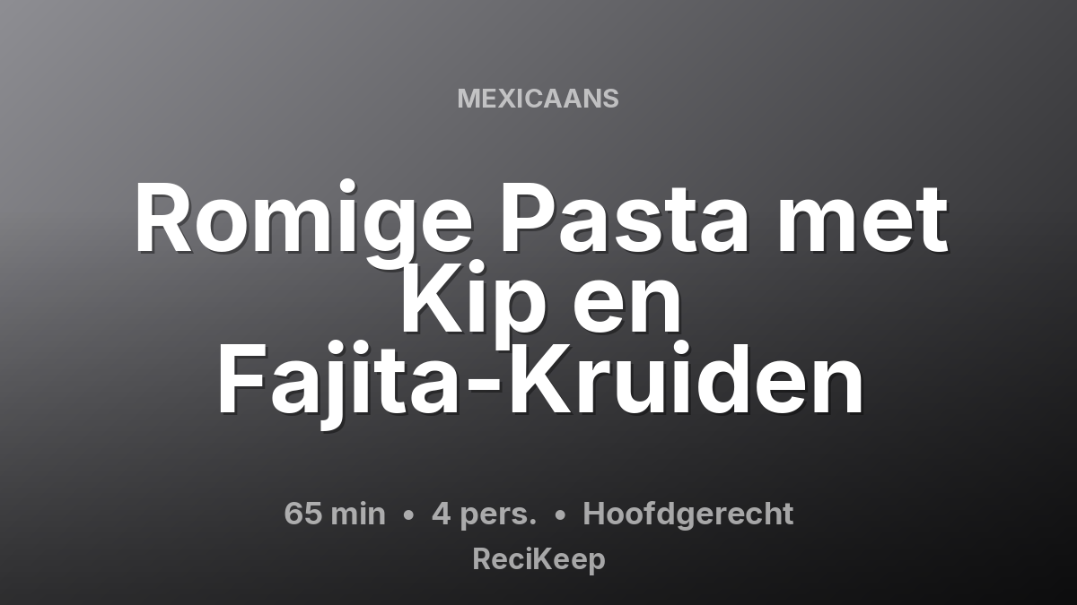 Receptkaart Romige Pasta met Kip en Fajita-Kruiden – Hoofdgerecht