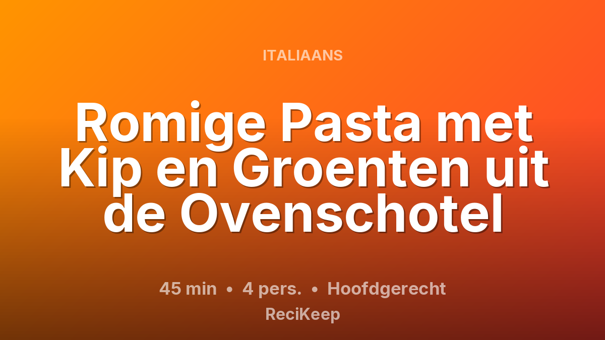 Receptkaart Romige Pasta met Kip en Groenten uit de Ovenschotel – Hoofdgerecht