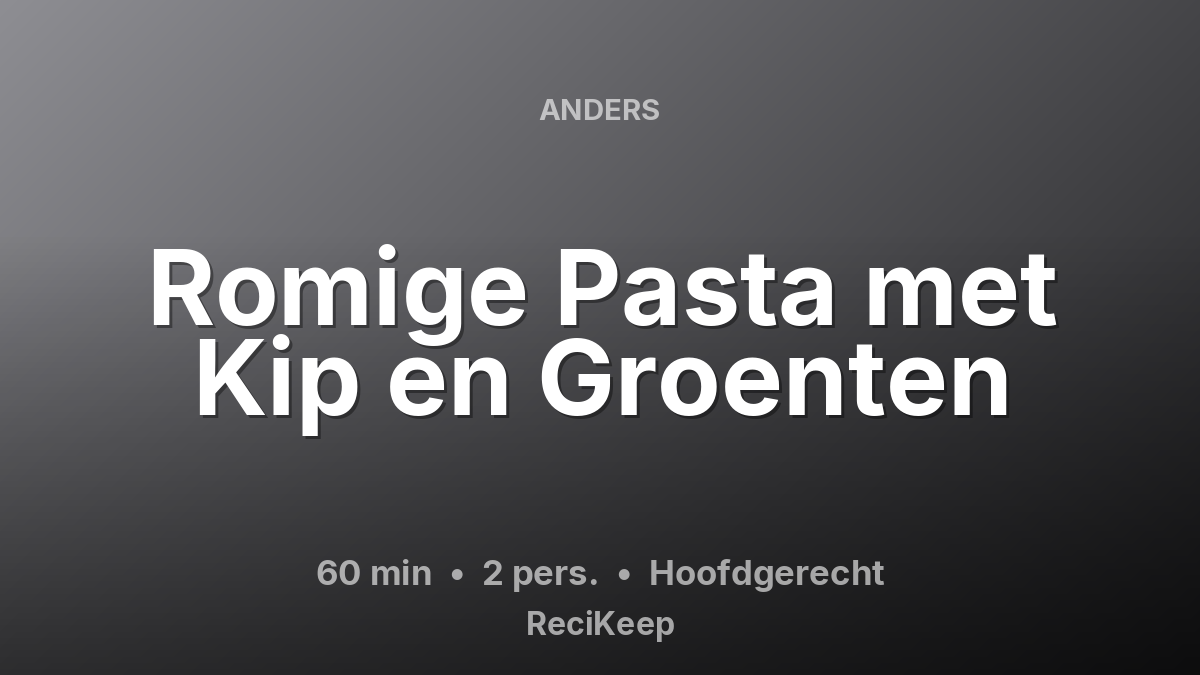 Receptkaart Romige Pasta met Kip en Groenten – Hoofdgerecht