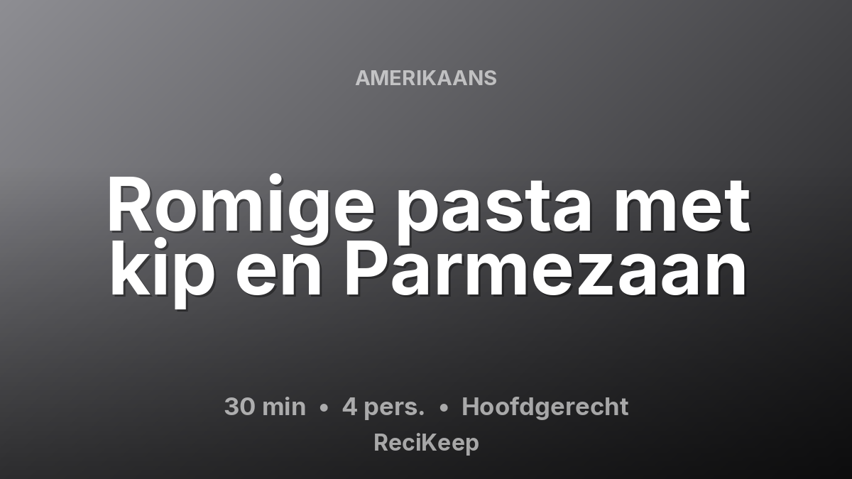 Receptkaart Romige pasta met kip en Parmezaan – Hoofdgerecht