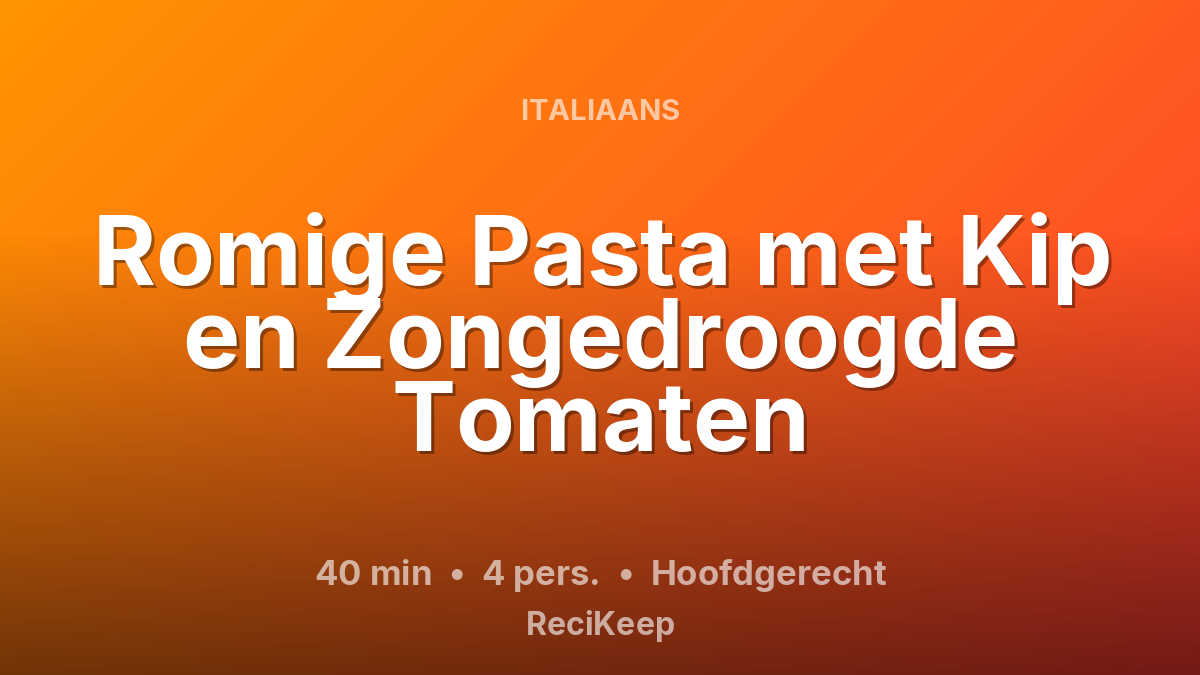 Receptkaart Romige Pasta met Kip en Zongedroogde Tomaten – Hoofdgerecht