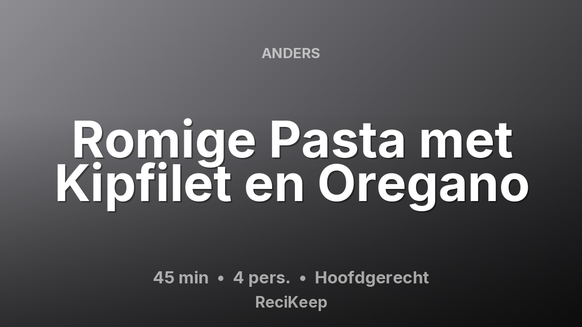 Receptkaart Romige Pasta met Kipfilet en Oregano – Hoofdgerecht