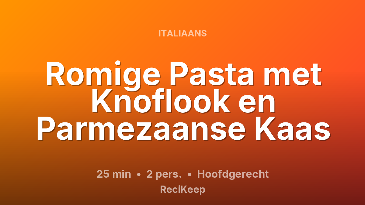 Receptkaart Romige Pasta met Knoflook en Parmezaanse Kaas – Hoofdgerecht