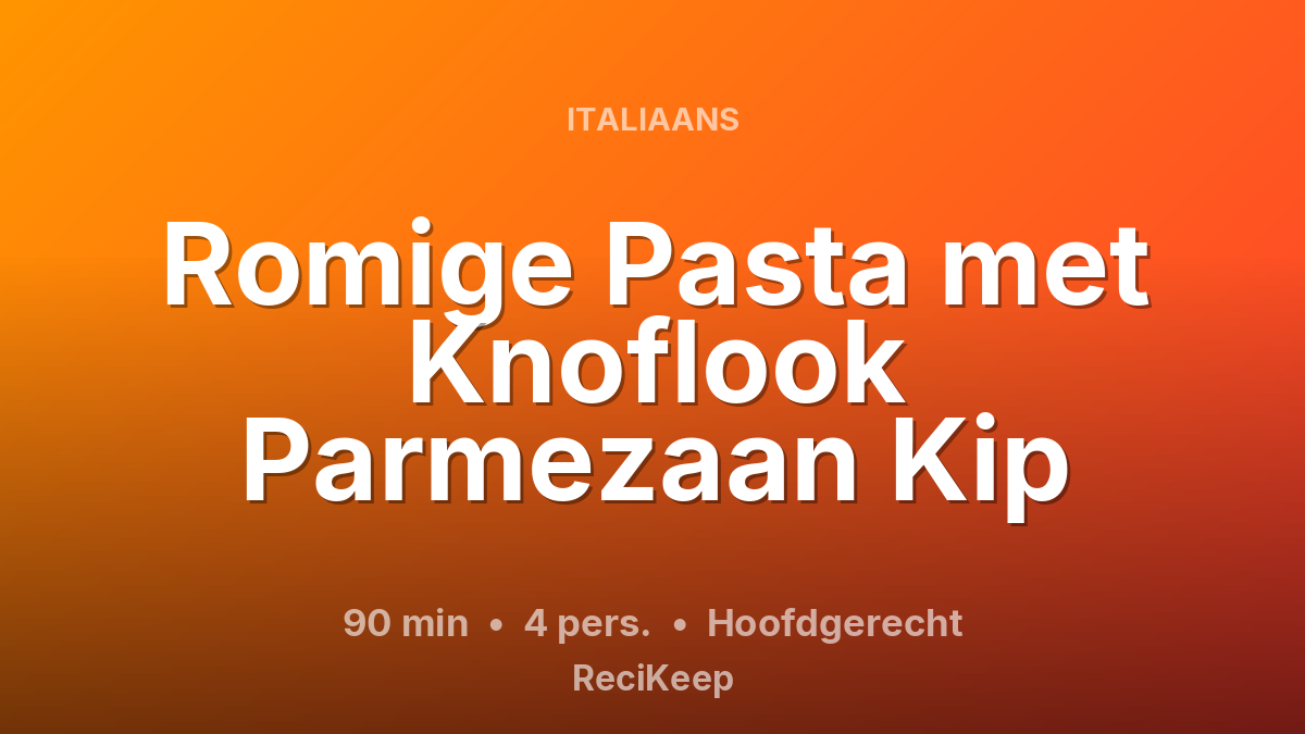 Receptkaart Romige Pasta met Knoflook Parmezaan Kip – Hoofdgerecht
