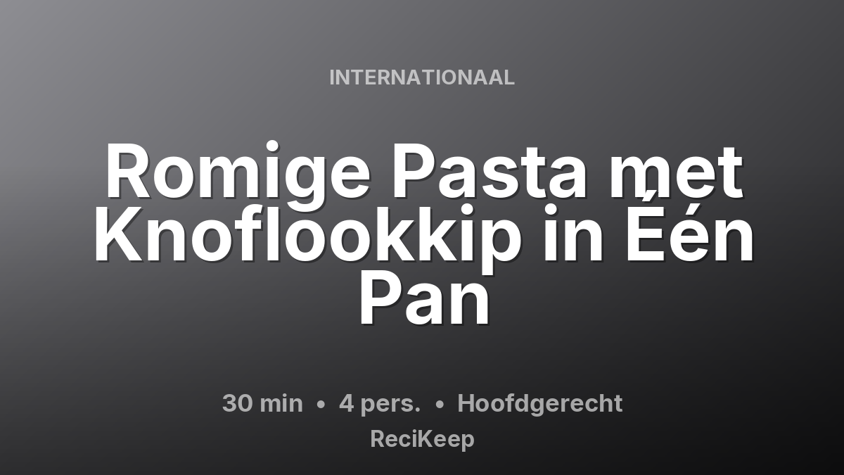 Receptkaart Romige Pasta met Knoflookkip in Één Pan – Hoofdgerecht