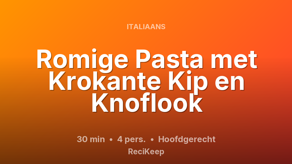 Receptkaart Romige Pasta met Krokante Kip en Knoflook – Hoofdgerecht