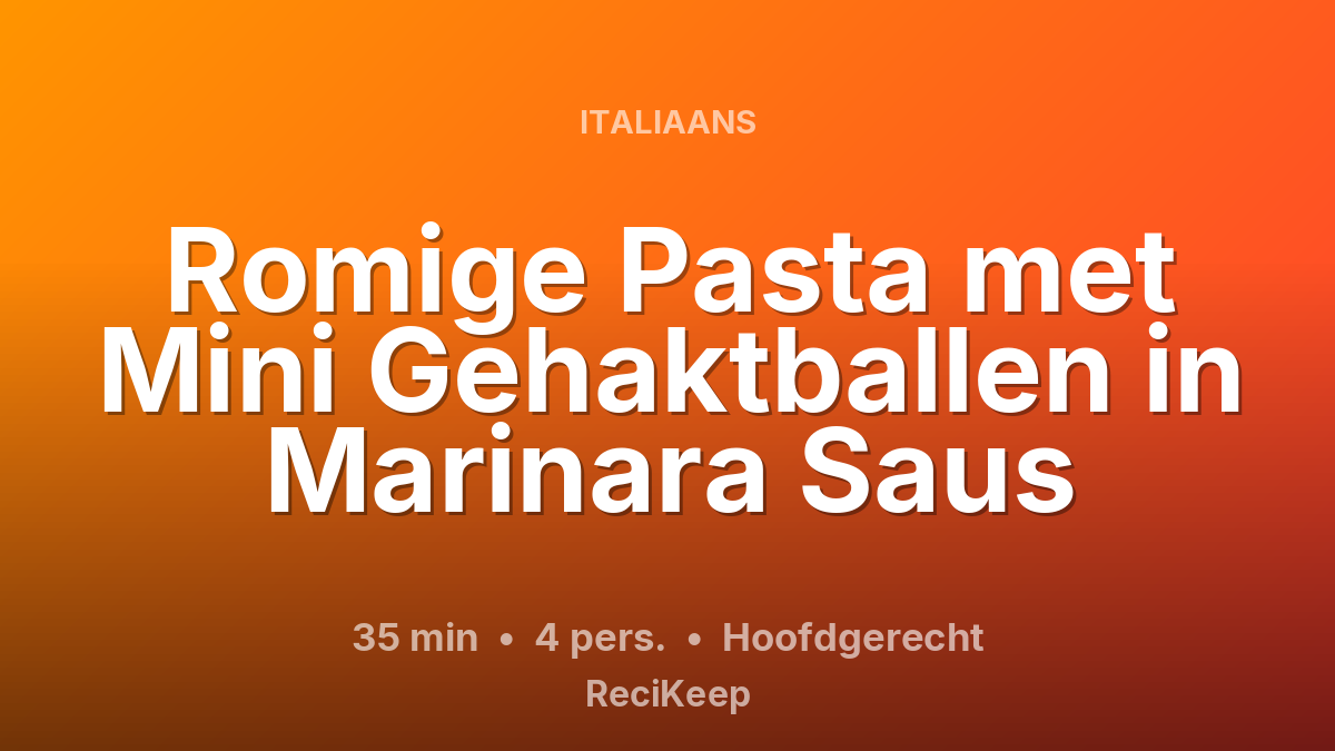 Receptkaart Romige Pasta met Mini Gehaktballen in Marinara Saus – Hoofdgerecht