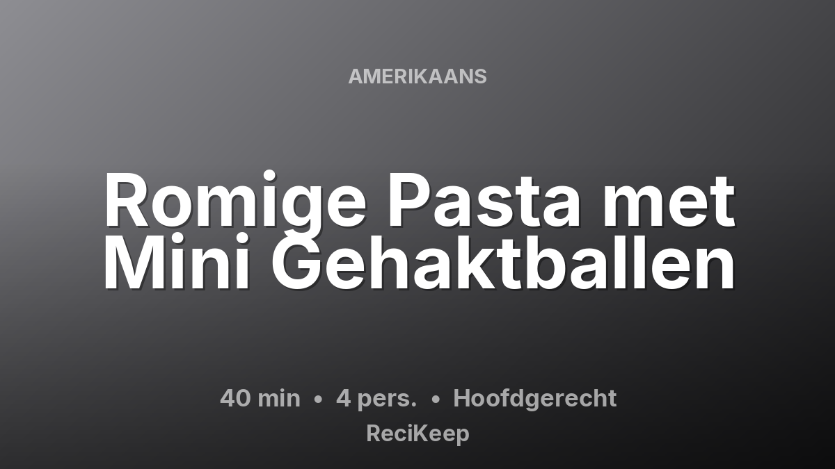 Receptkaart Romige Pasta met Mini Gehaktballen – Hoofdgerecht