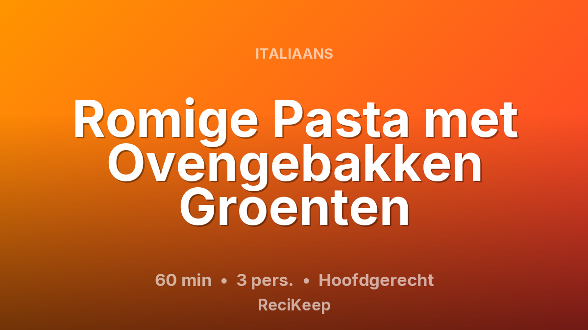 Receptkaart Romige Pasta met Ovengebakken Groenten – Hoofdgerecht