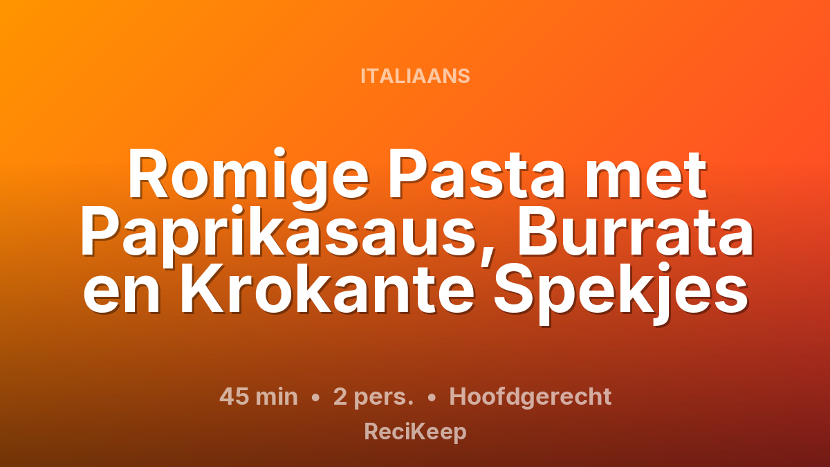 Receptkaart Romige Pasta met Paprikasaus, Burrata en Krokante Spekjes – Hoofdgerecht
