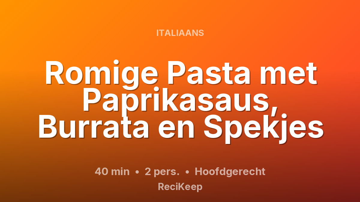 Receptkaart Romige Pasta met Paprikasaus, Burrata en Spekjes – Hoofdgerecht
