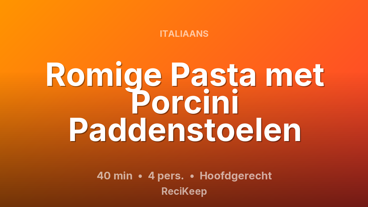 Receptkaart Romige Pasta met Porcini Paddenstoelen – Hoofdgerecht