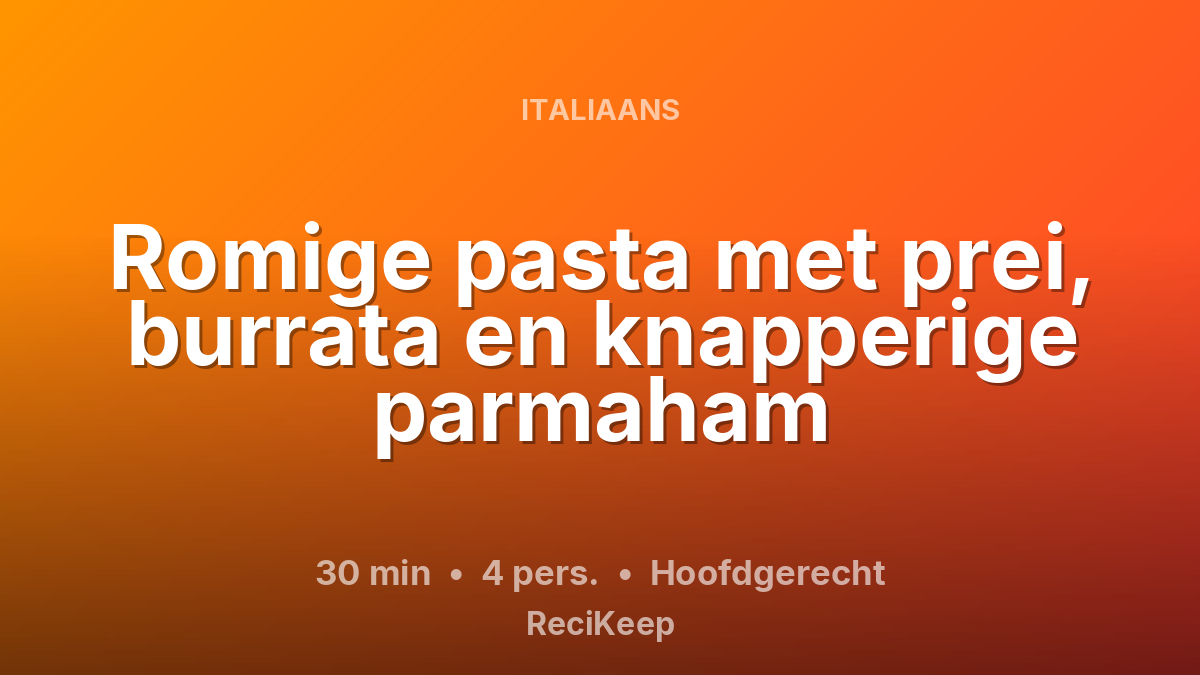 Receptkaart Romige pasta met prei, burrata en knapperige parmaham – Hoofdgerecht