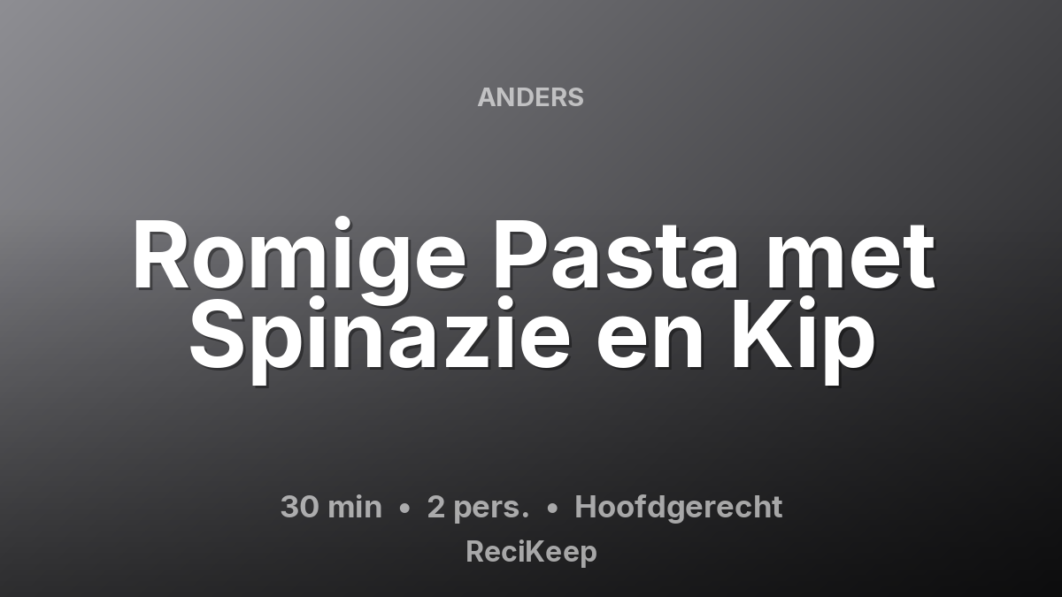 Receptkaart Romige Pasta met Spinazie en Kip – Hoofdgerecht