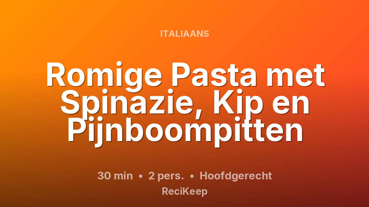 Receptkaart Romige Pasta met Spinazie, Kip en Pijnboompitten – Hoofdgerecht