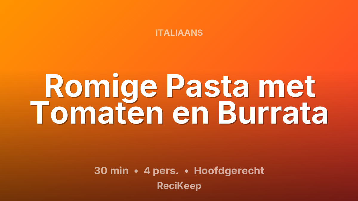 Receptkaart Romige Pasta met Tomaten en Burrata – Hoofdgerecht